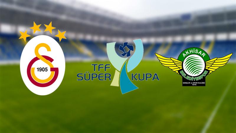 Süper Kupa sahibini buluyor; Galatasaray'ın rakibi Akhisarspor