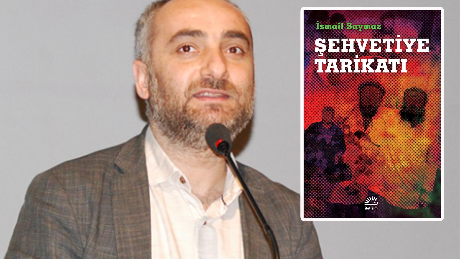 İsmail Saymaz: Bazı D&R'larda 'Şehvetiye Tarikatı' adlı kitabımın satılmadığını duyuyorum, umarım, bu bir hatadır