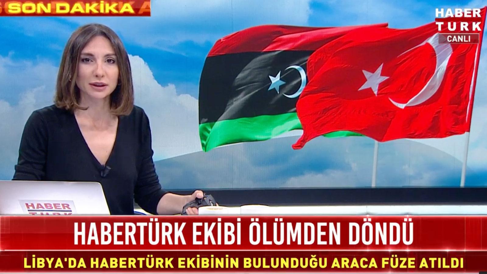 HaberTürk: Libya’da ekibimizin bulunduğu araca füze atıldı