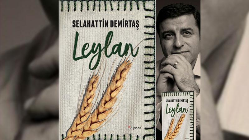 Demirtaş'ın ilk romanı Leylan, okurla buluşmaya hazırlanıyor