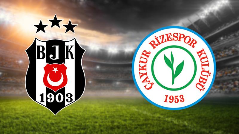 Beşiktaş-Çaykur Rizespor maçı başlıyor, işte ilk 11'ler ve maç notları