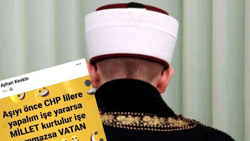 "Aşıyı önce CHP'lilere yapalım işe yararsa millet kurtulur, yaramazsa vatan kurtulur" diyen imama tepki!