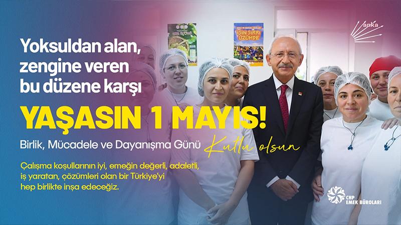 CHP: Yoksuldan alan, zengine veren bu düzene karşı, yaşasın 1 Mayıs!