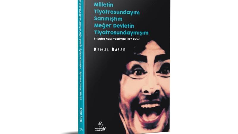 Sabah yazarından Kemal Başar'ın yeni kitabı “Milletin Tiyatrosundayım Sanmıştım Meğer Devletin Tiyatrosundaymışım”a: Dik başlı, yırtıcı ve açık sözlü yönünü ortaya koymaktan geri kalmıyor