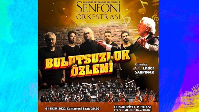 Bulutsuzluk Özlemi, Senfoni Orkestrası ile birlikte ücretsiz bir konserle Eskişehir’de