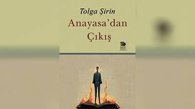 Ömer E. Egeliği yazdı | Tolga Şirin'in yeni kitabı "Anayasa'dan Çıkış": Anayasa tartışmaları için yol haritası ve "ilericiler" için öneriler demeti