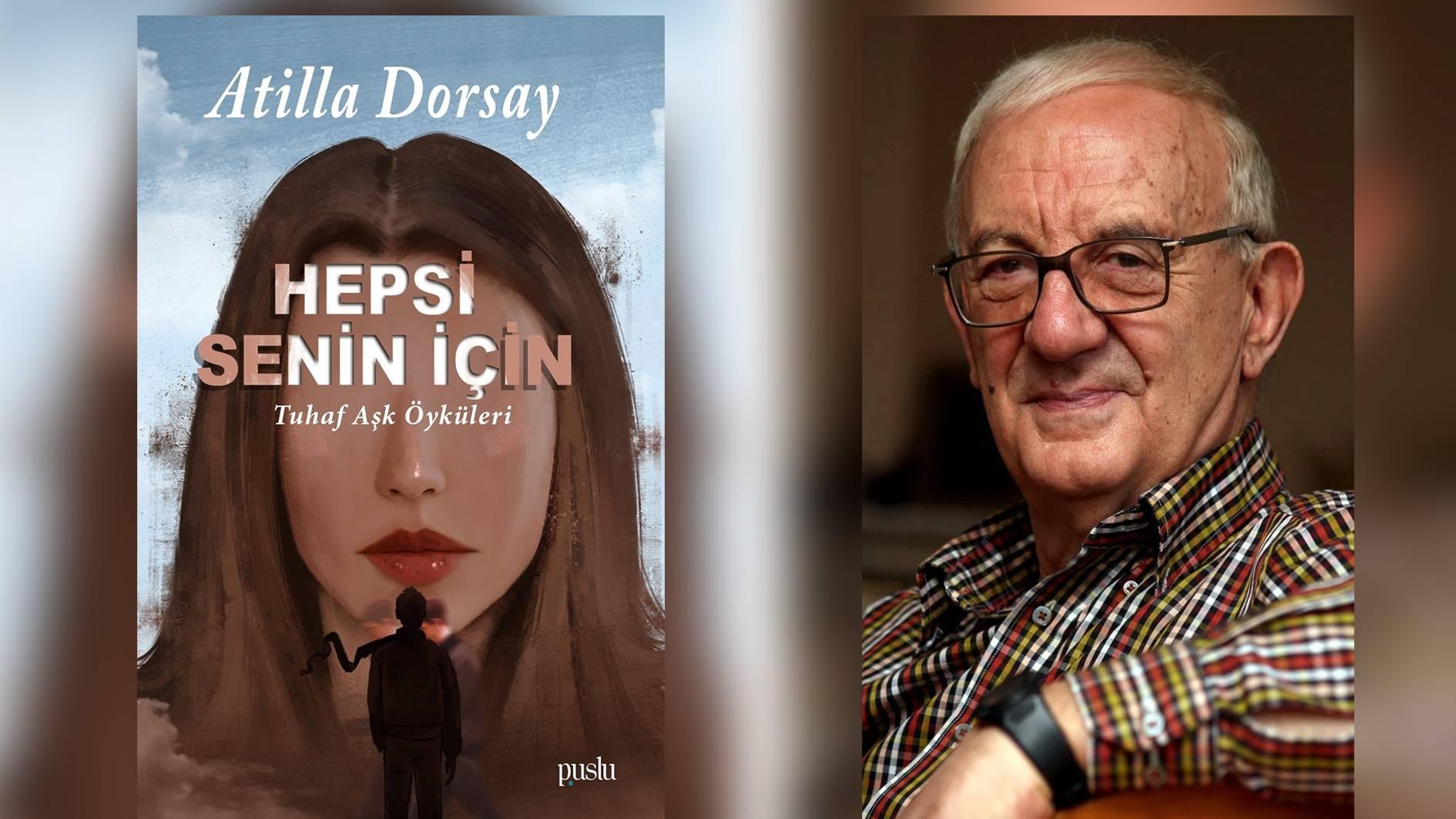 Atilla Dorsay'ın 12 yıl önce yayımlanan, "Hepsi senin için" adlı hikâye kitabı, yeniden raflarda